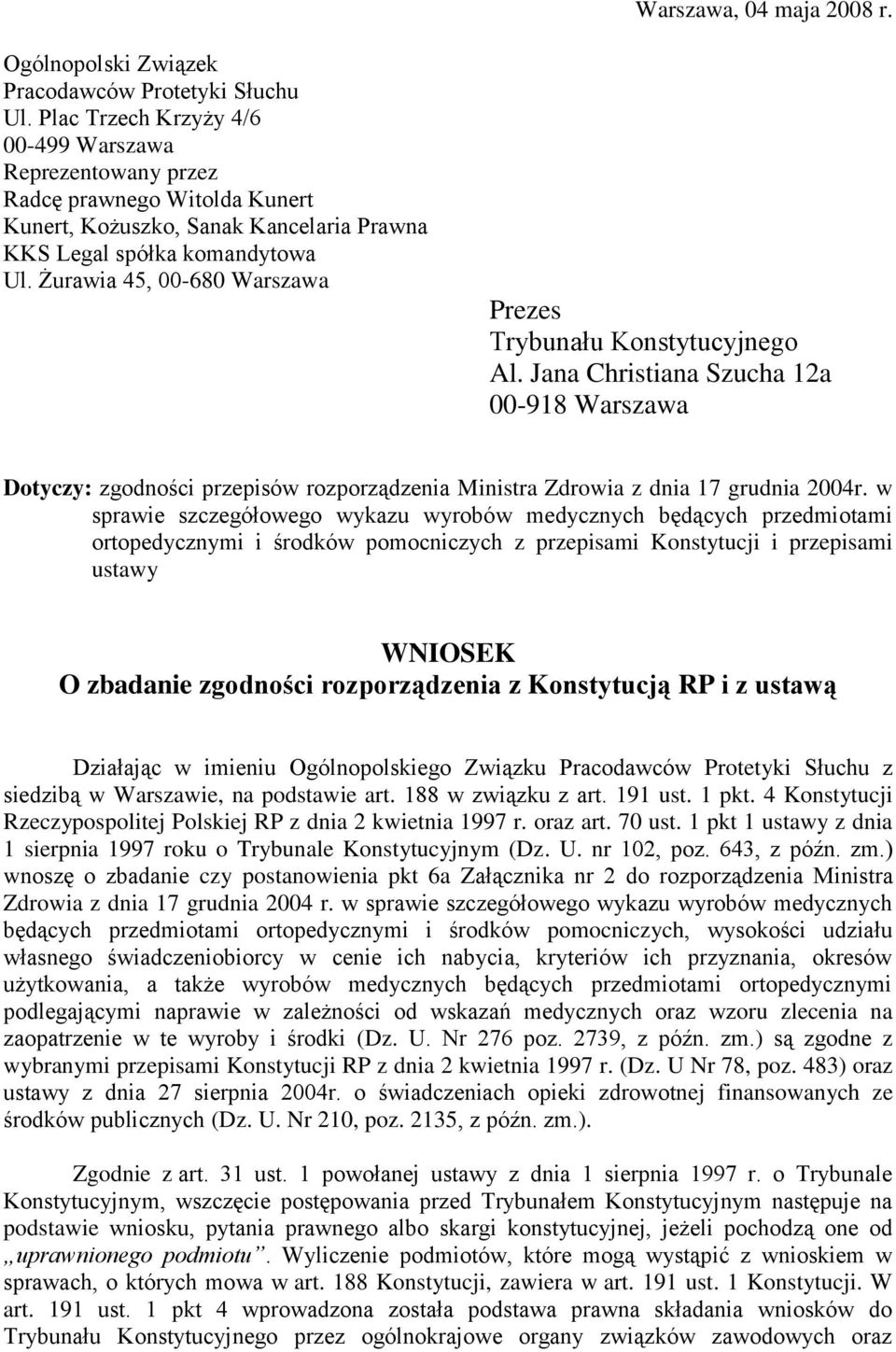 Żurawia 45, 00-680 Warszawa Prezes Trybunału Konstytucyjnego Al. Jana Christiana Szucha 12a 00-918 Warszawa Dotyczy: zgodności przepisów rozporządzenia Ministra Zdrowia z dnia 17 grudnia 2004r.