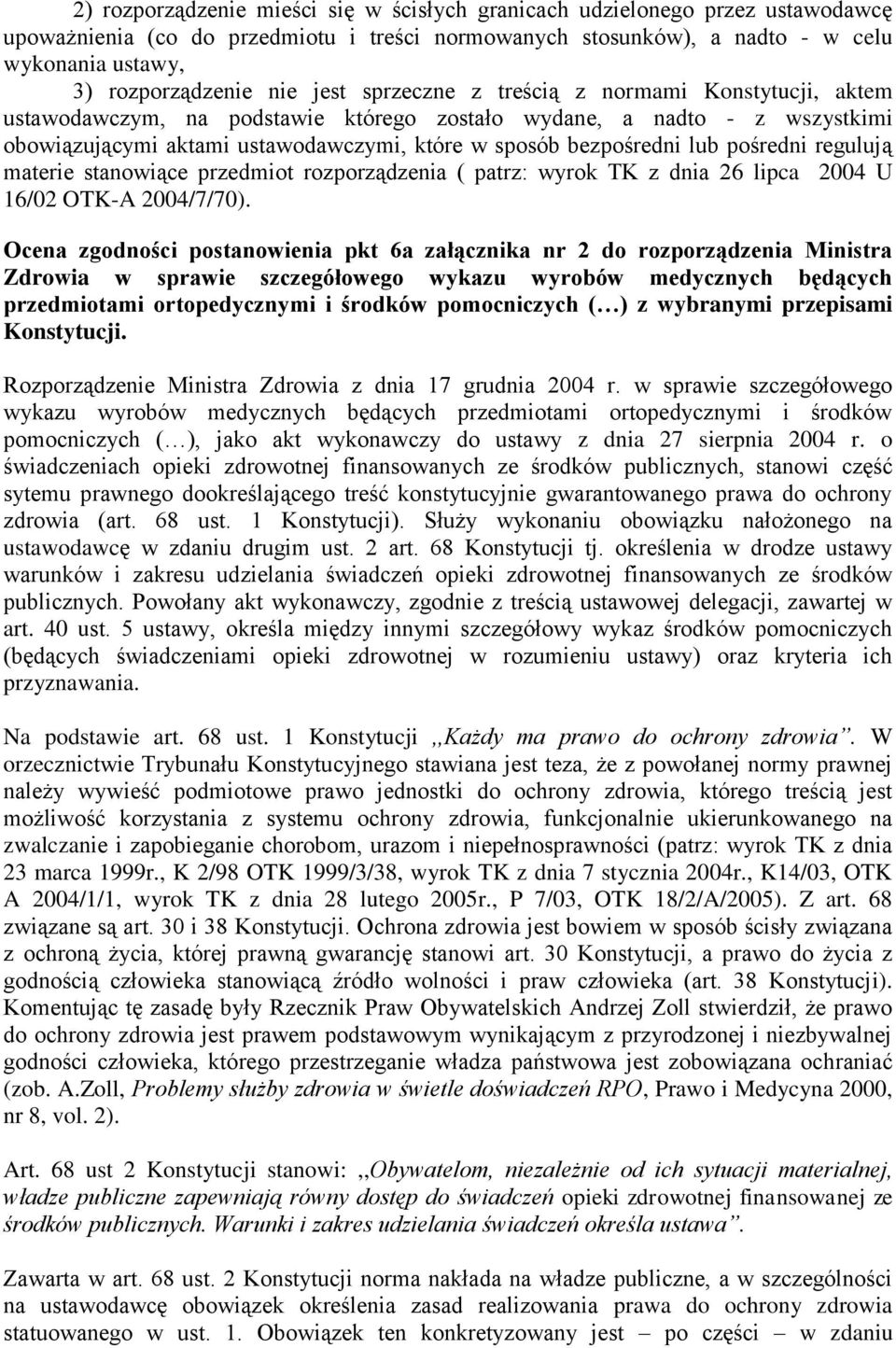 lub pośredni regulują materie stanowiące przedmiot rozporządzenia ( patrz: wyrok TK z dnia 26 lipca 2004 U 16/02 OTK-A 2004/7/70).