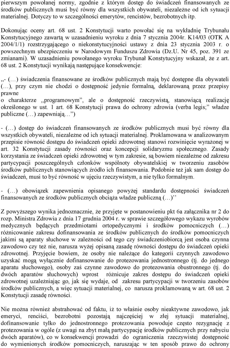 2 Konstytucji warto powołać się na wykładnię Trybunału Konstytucyjnego zawartą w uzasadnieniu wyroku z dnia 7 stycznia 2004r.