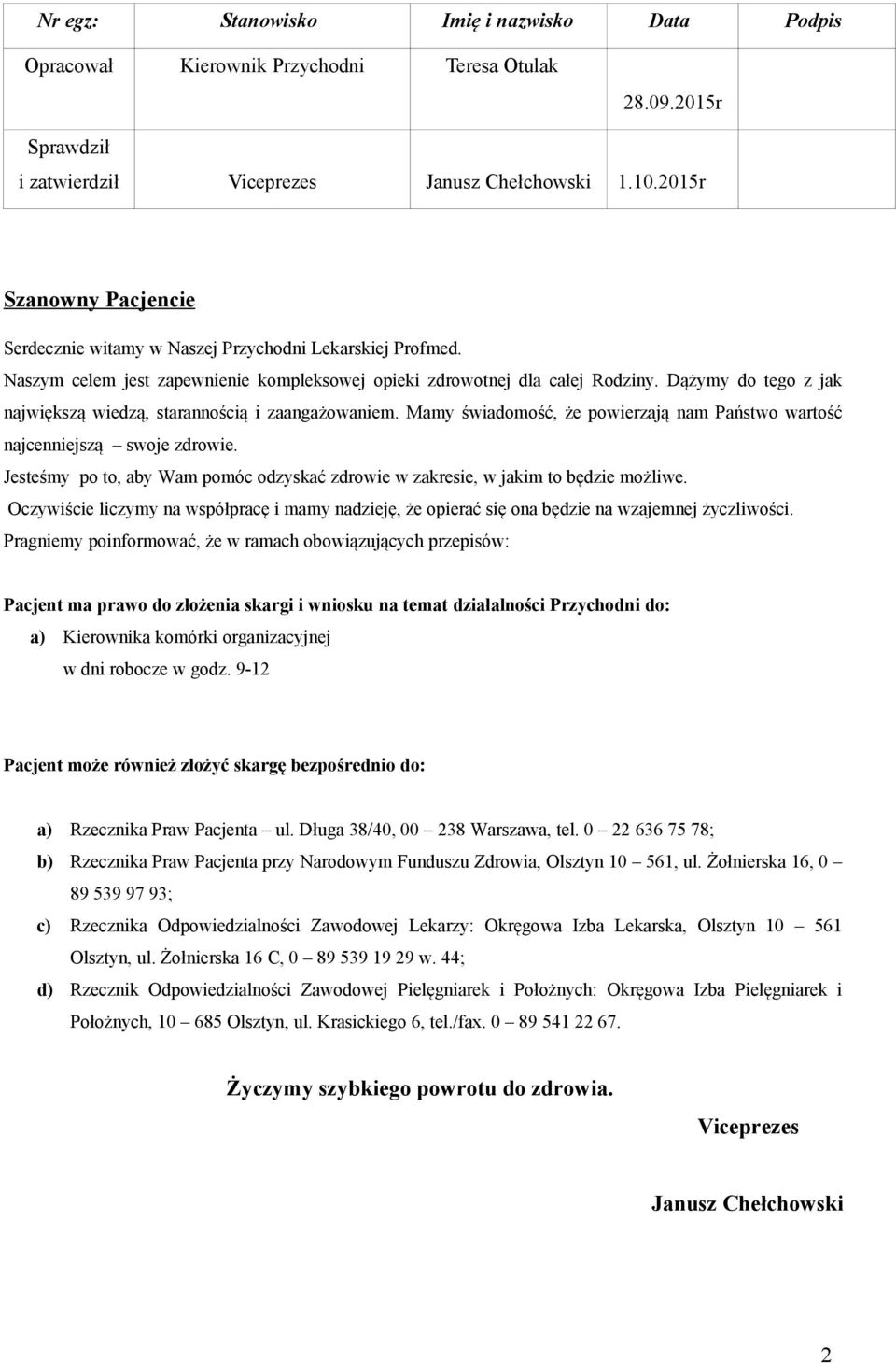 Dążymy do tego z jak największą wiedzą, starannością i zaangażowaniem. Mamy świadomość, że powierzają nam Państwo wartość najcenniejszą swoje zdrowie.