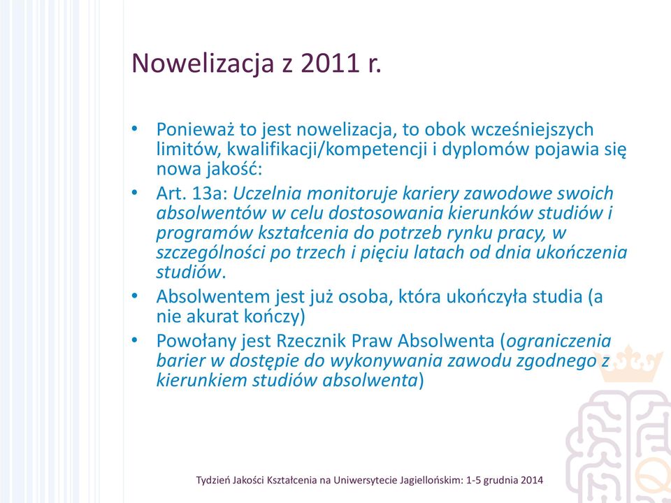 13a: Uczelnia monitoruje kariery zawodowe swoich absolwentów w celu dostosowania kierunków studiów i programów kształcenia do potrzeb rynku