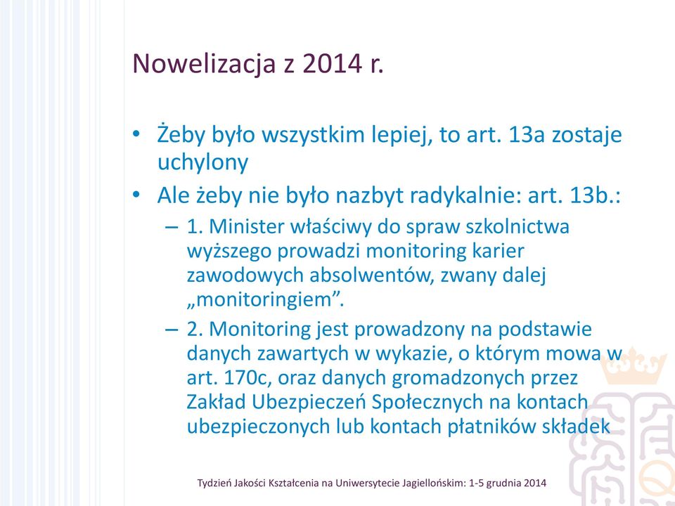 Minister właściwy do spraw szkolnictwa wyższego prowadzi monitoring karier zawodowych absolwentów, zwany dalej