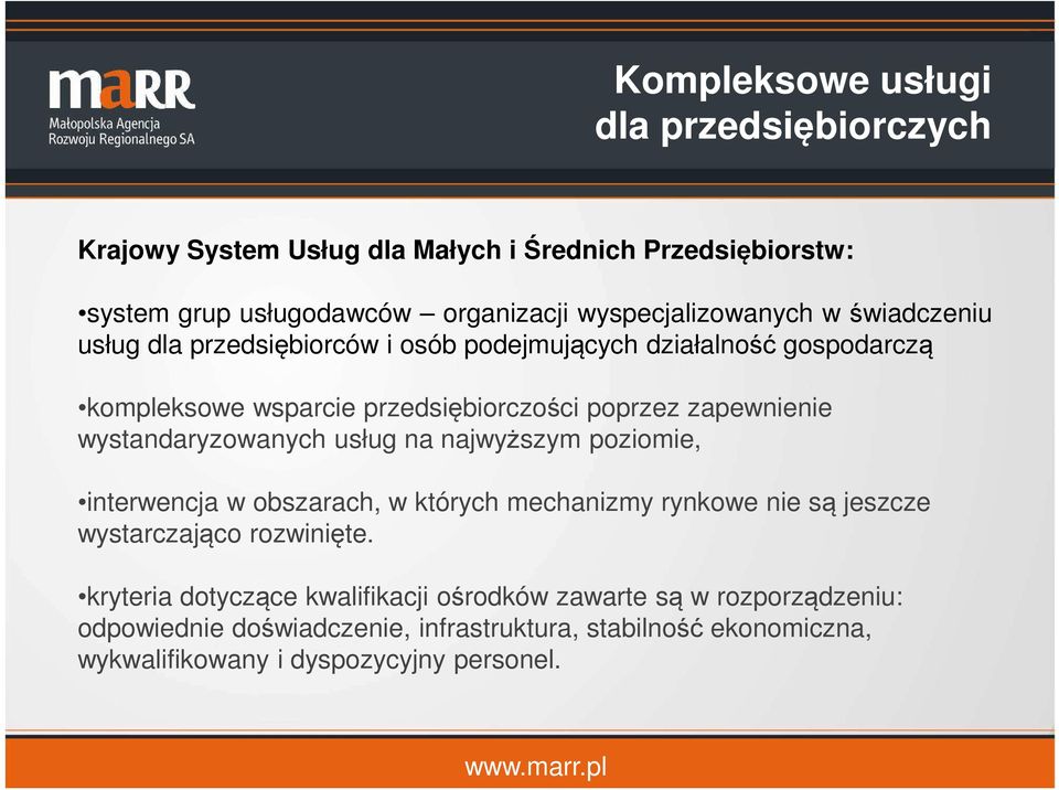 zapewnienie wystandaryzowanych usług na najwyższym poziomie, interwencja w obszarach, w których mechanizmy rynkowe nie są jeszcze wystarczająco rozwinięte.