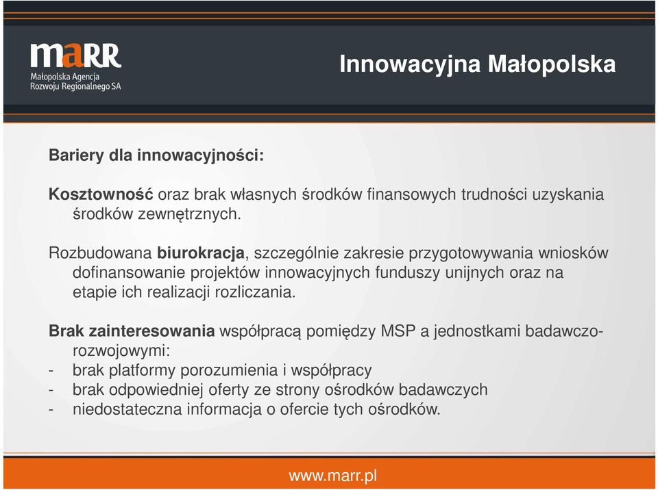 Rozbudowana biurokracja, szczególnie zakresie przygotowywania wniosków dofinansowanie projektów innowacyjnych funduszy unijnych oraz na