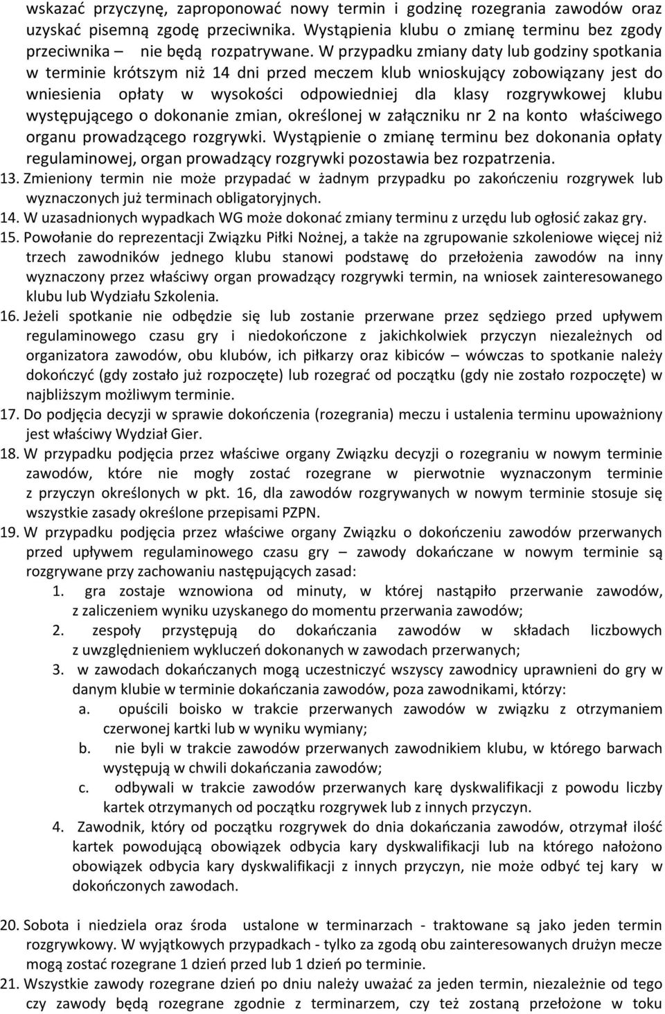 występującego o dokonanie zmian, określonej w załączniku nr 2 na konto właściwego organu prowadzącego rozgrywki.