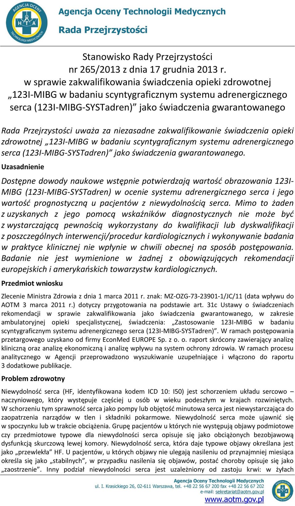 uważa za niezasadne zakwalifikowanie świadczenia opieki zdrowotnej 123I-MIBG w badaniu scyntygraficznym systemu adrenergicznego serca (123I-MIBG-SYSTadren) jako świadczenia gwarantowanego.