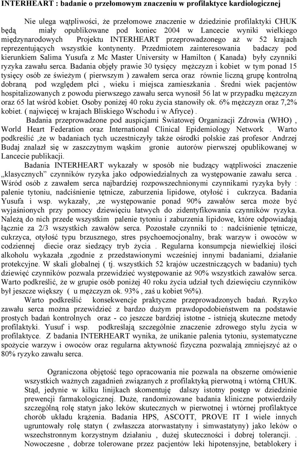 Przedmiotem zainteresowania badaczy pod kierunkiem Salima Yusufa z Mc Master University w Hamilton ( Kanada) były czynniki ryzyka zawału serca.