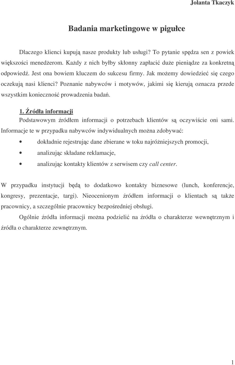 Poznanie nabywców i motywów, jakimi si kieruj oznacza przede wszystkim konieczno prowadzenia bada. 1. ródła informacji Podstawowym ródłem informacji o potrzebach klientów s oczywicie oni sami.