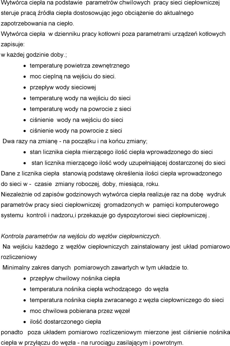 przepływ wody sieciowej temperaturę wody na wejściu do sieci temperaturę wody na powrocie z sieci ciśnienie wody na wejściu do sieci ciśnienie wody na powrocie z sieci Dwa razy na zmianę - na