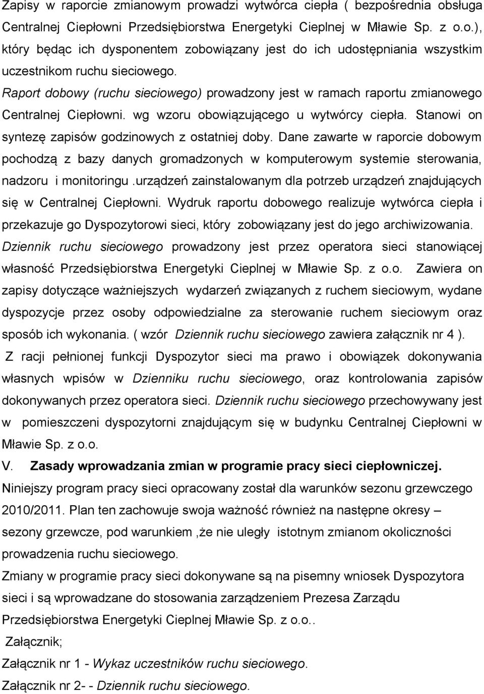 Dane zawarte w raporcie dobowym pochodzą z bazy danych gromadzonych w komputerowym systemie sterowania, nadzoru i monitoringu.