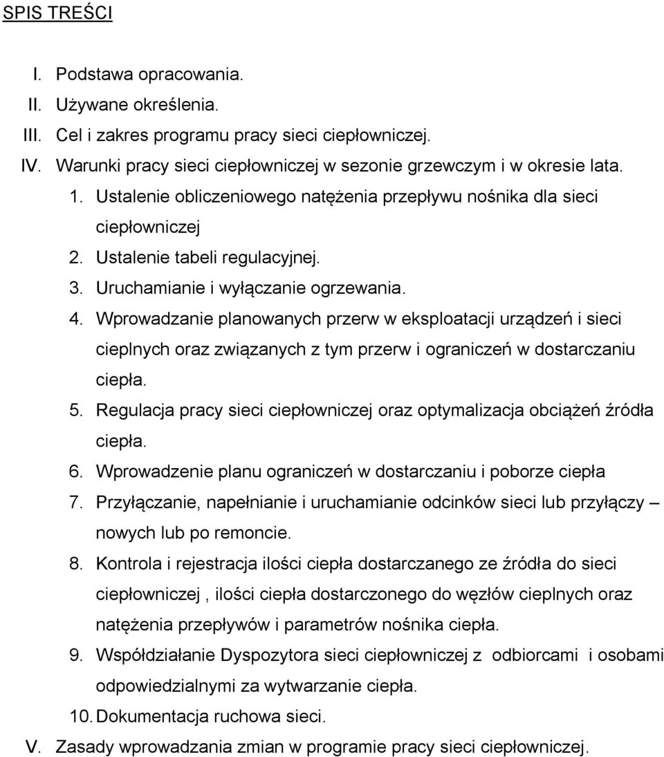 Wprowadzanie planowanych przerw w eksploatacji urządzeń i sieci cieplnych oraz związanych z tym przerw i ograniczeń w dostarczaniu ciepła. 5.