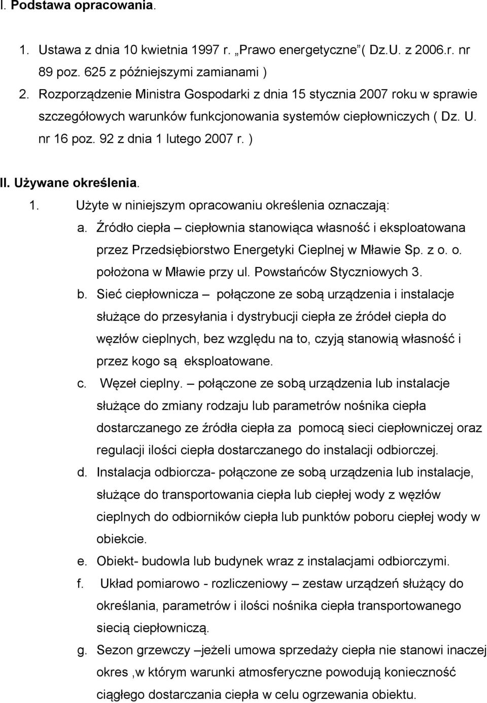 Używane określenia. 1. Użyte w niniejszym opracowaniu określenia oznaczają: a. Źródło ciepła ciepłownia stanowiąca własność i eksploatowana przez Przedsiębiorstwo Energetyki Cieplnej w Mławie Sp. z o.