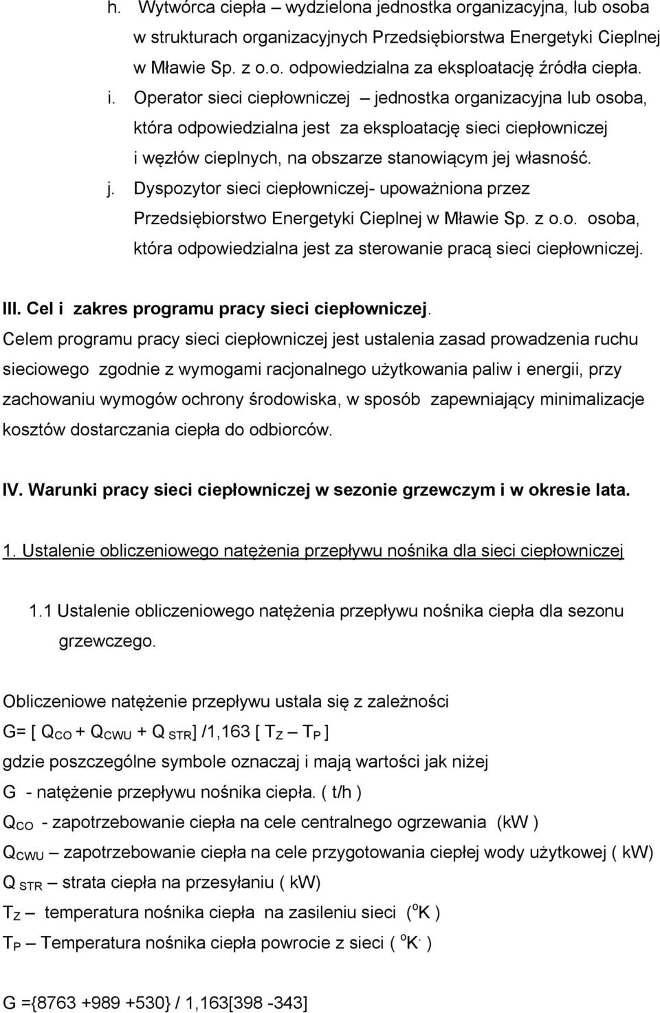 z o.o. osoba, która odpowiedzialna jest za sterowanie pracą sieci ciepłowniczej. III. Cel i zakres programu pracy sieci ciepłowniczej.