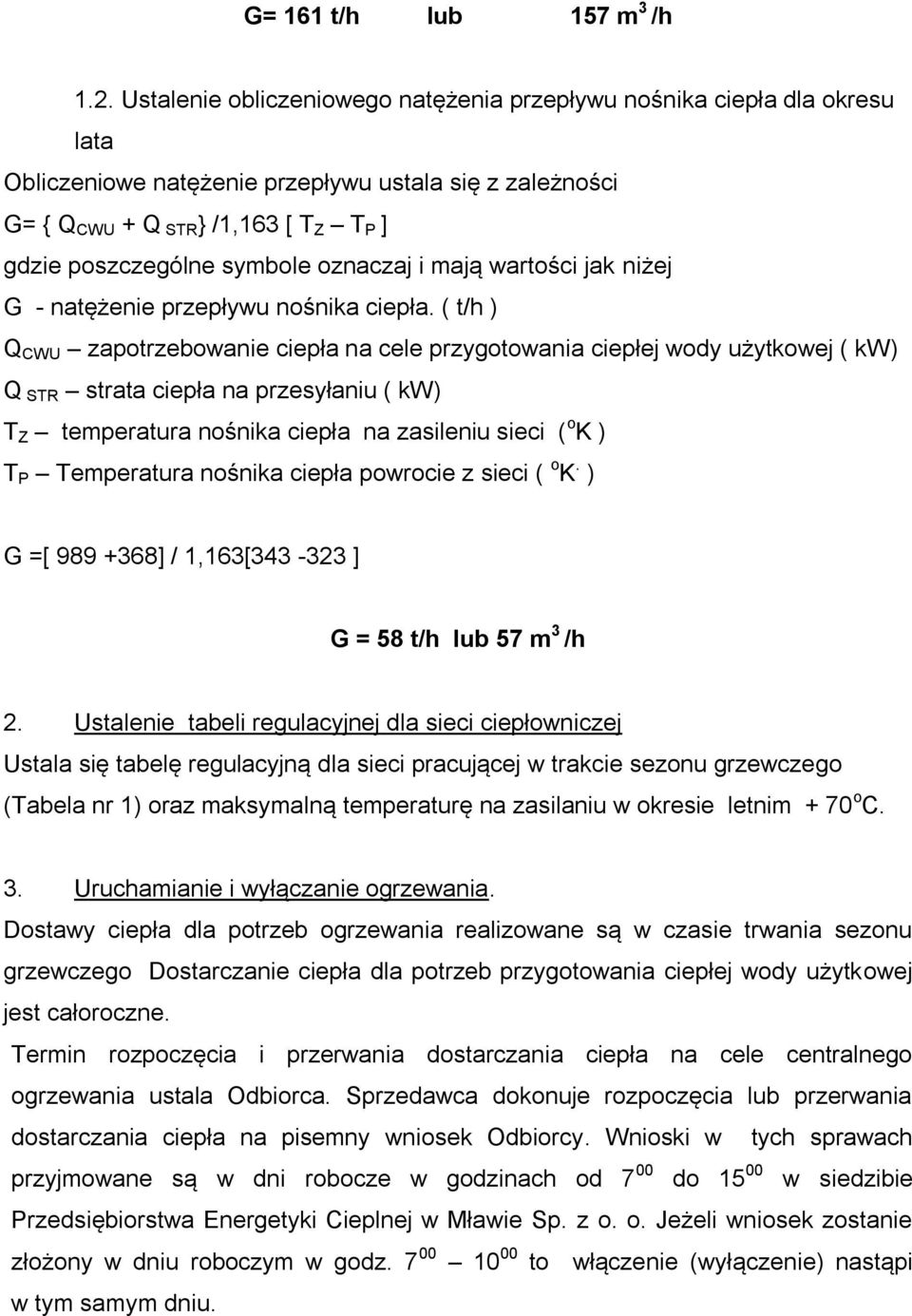 oznaczaj i mają wartości jak niżej G - natężenie przepływu nośnika ciepła.