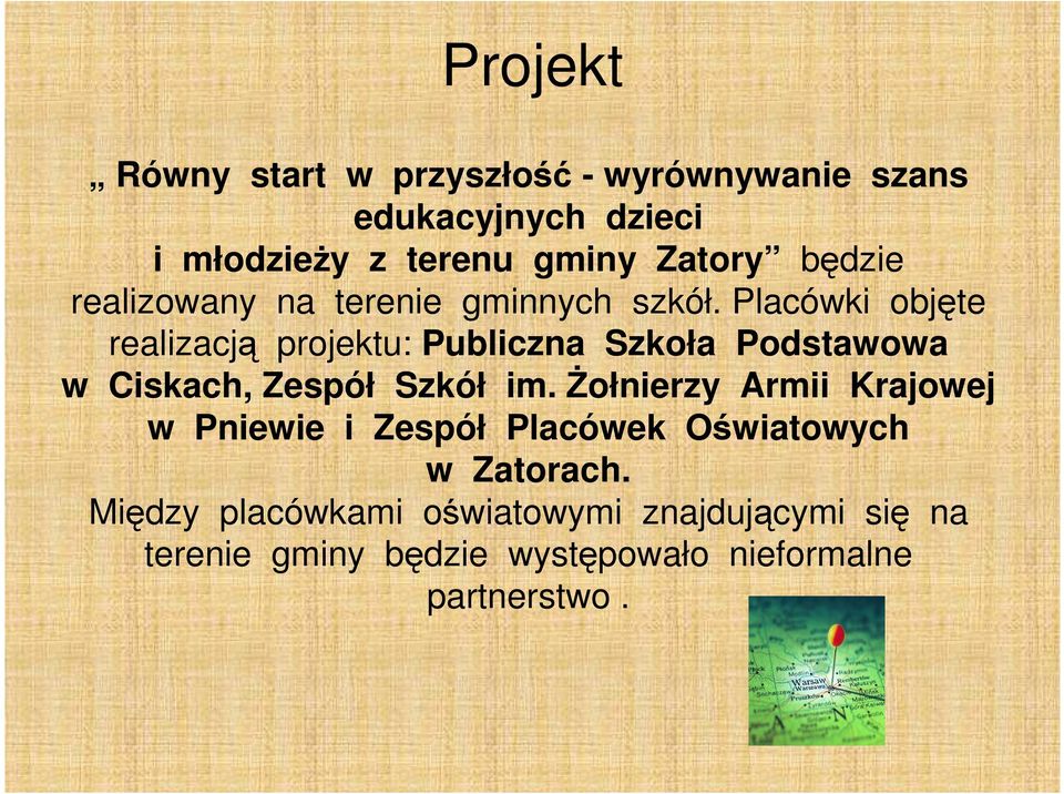 Placówki objęte realizacją projektu: Publiczna Szkoła Podstawowa w Ciskach, Zespół Szkół im.