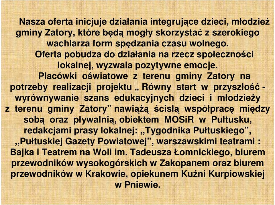 Placówki oświatowe z terenu gminy Zatory na potrzeby realizacji projektu Równy start w przyszłość - wyrównywanie szans edukacyjnych dzieci i młodzieży z terenu gminy Zatory nawiążą ścisłą