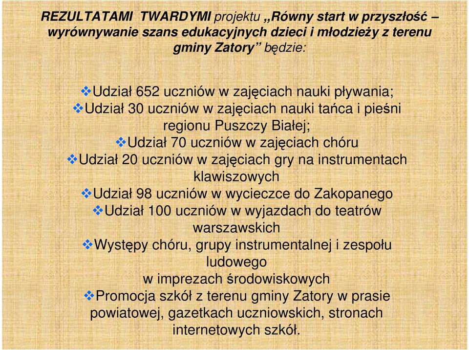 zajęciach gry na instrumentach klawiszowych Udział 98 uczniów w wycieczce do Zakopanego Udział 100 uczniów w wyjazdach do teatrów warszawskich Występy chóru,