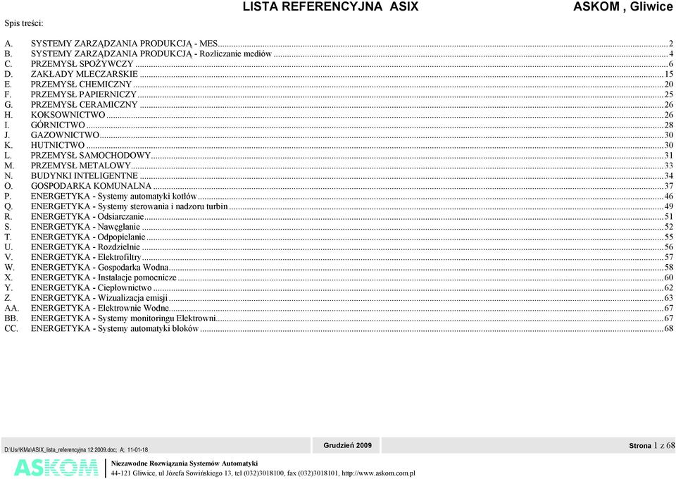 PRZEMYSŁ METALOWY...33 N. BUDYNKI INTELIGENTNE...34 O. GOSPODARKA KOMUNALNA...37 P. ENERGETYKA - Systemy automatyki kotłów...46 Q. ENERGETYKA - Systemy sterowania i nadzoru turbin...49 R.