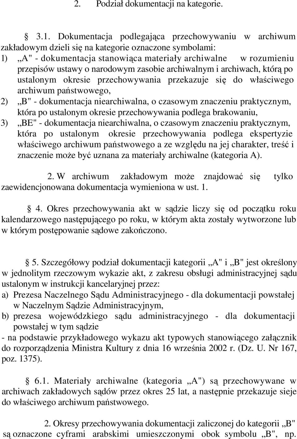 narodowym zasobie archiwalnym i archiwach, którą po ustalonym okresie przechowywania przekazuje się do właściwego archiwum państwowego, 2) B" - dokumentacja niearchiwalna, o czasowym znaczeniu