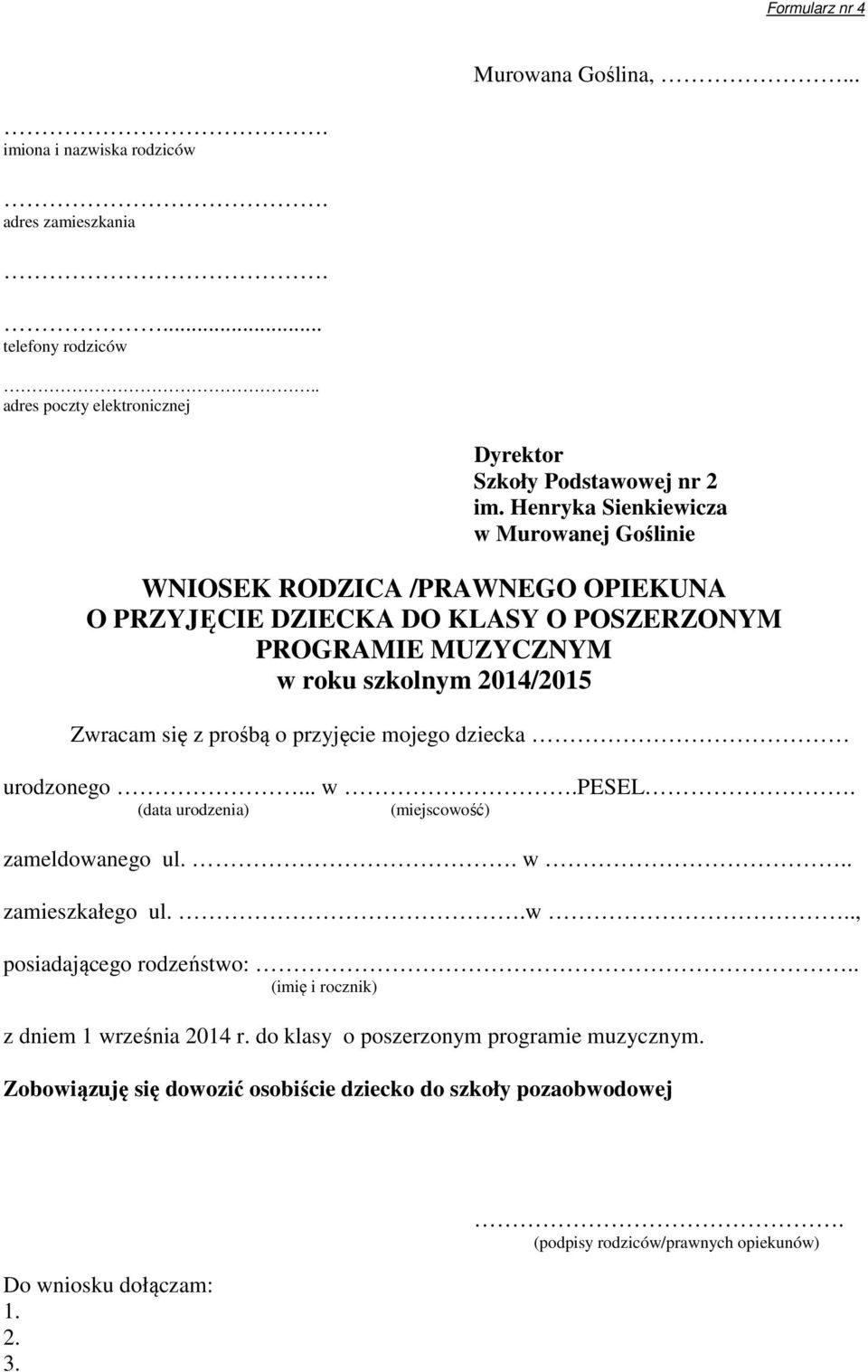 prośbą o przyjęcie mojego dziecka urodzonego... w.pesel. (data urodzenia) (miejscowość) zameldowanego ul.. w.. zamieszkałego ul..w.., posiadającego rodzeństwo:.