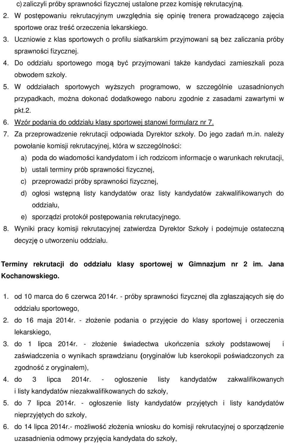 Uczniowie z klas sportowych o profilu siatkarskim przyjmowani są bez zaliczania próby sprawności fizycznej. 4.