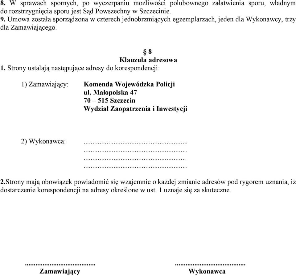 Strony ustalają następujące adresy do korespondencji: 1) Zamawiający: Komenda Wojewódzka Policji ul.