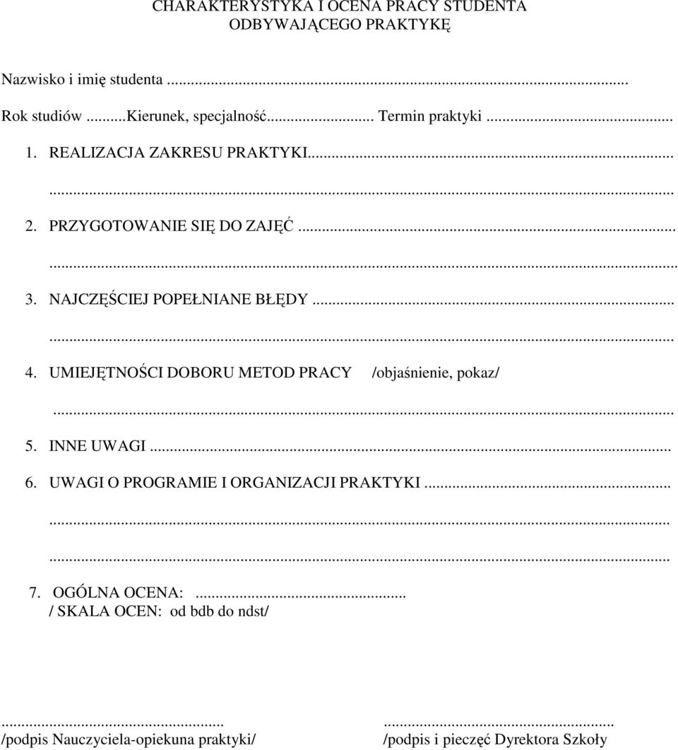 ..... 4. UMIEJĘTNOŚCI DOBORU METOD PRACY /objaśnienie, pokaz/... 5. INNE UWAGI... 6. UWAGI O PROGRAMIE I ORGANIZACJI PRAKTYKI......... 7.