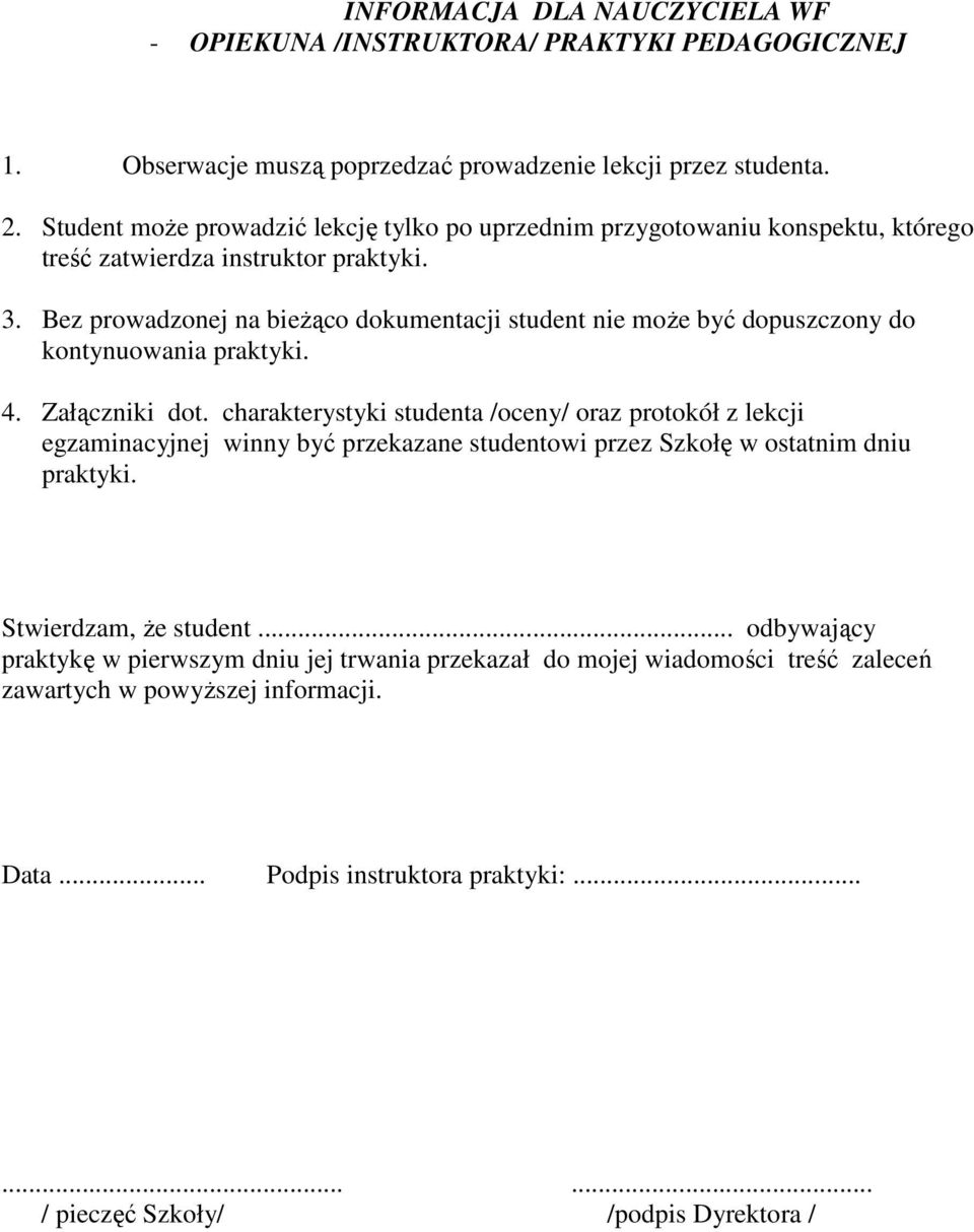 Bez prowadzonej na bieŝąco dokumentacji student nie moŝe być dopuszczony do kontynuowania praktyki. 4. Załączniki dot.