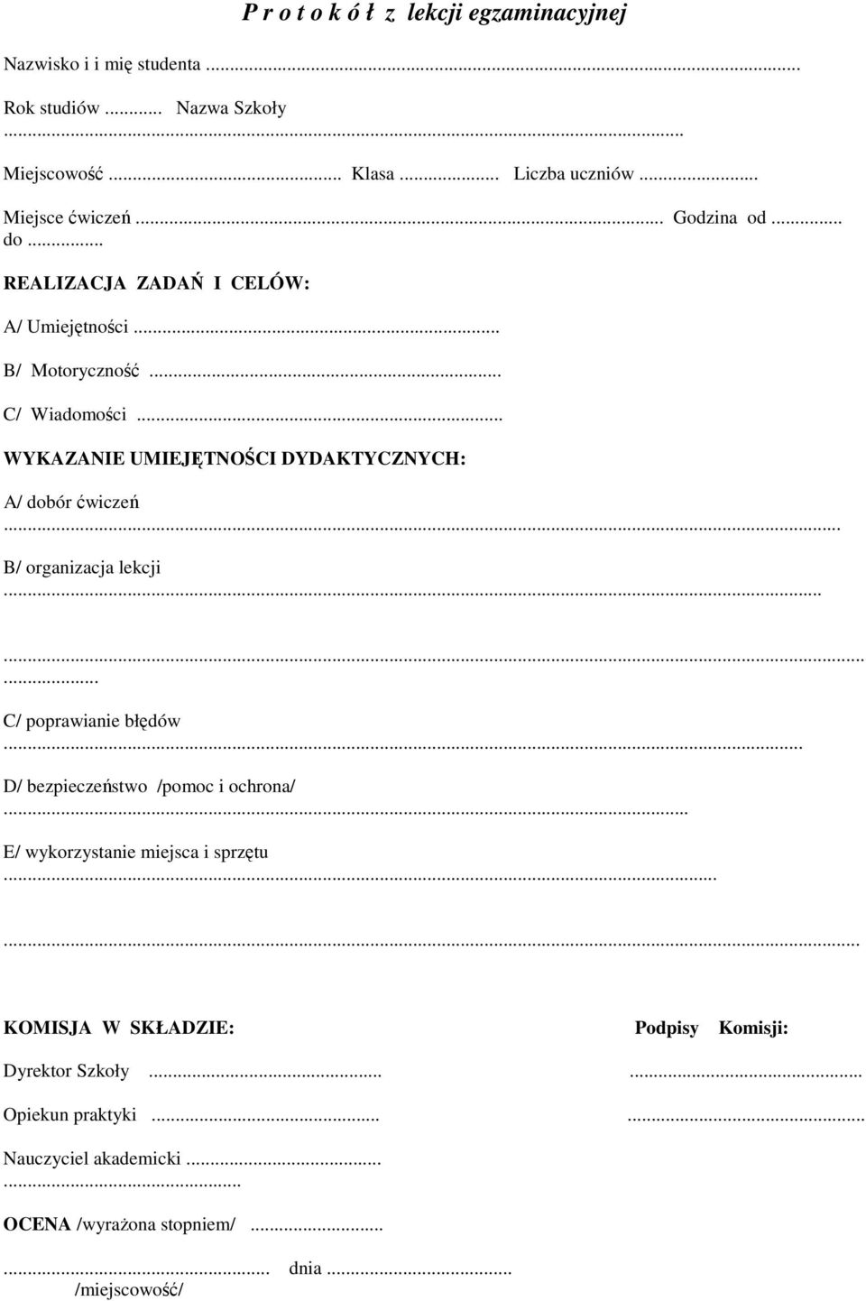 .. WYKAZANIE UMIEJĘTNOŚCI DYDAKTYCZNYCH: A/ dobór ćwiczeń... B/ organizacja lekcji......... C/ poprawianie błędów... D/ bezpieczeństwo /pomoc i ochrona/.