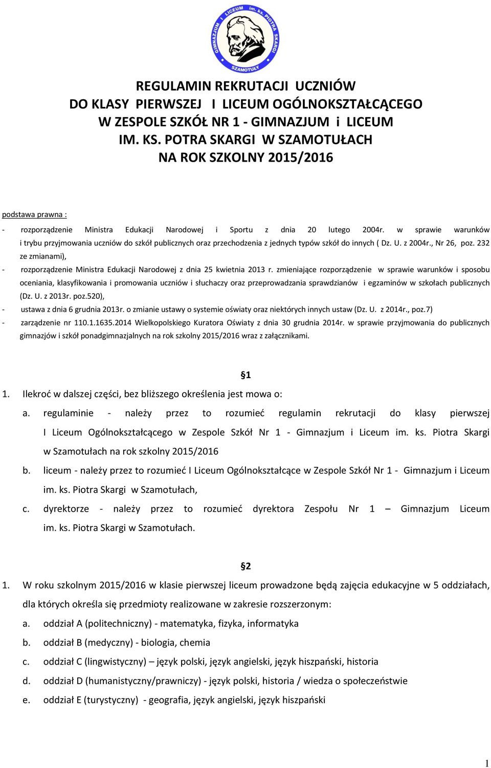 w sprawie warunków i trybu przyjmowania uczniów do szkół publicznych oraz przechodzenia z jednych typów szkół do innych ( Dz. U. z 2004r., Nr 26, poz.