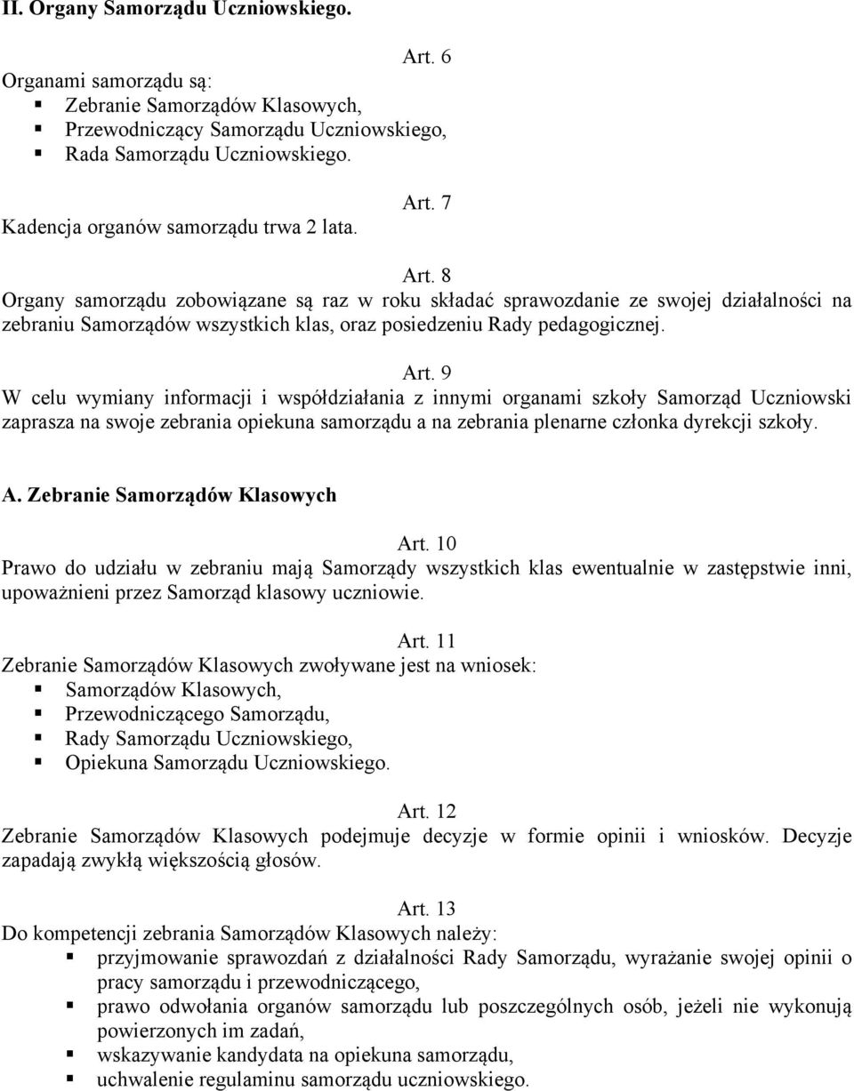 8 Organy samorządu zobowiązane są raz w roku składać sprawozdanie ze swojej działalności na zebraniu Samorządów wszystkich klas, oraz posiedzeniu Rady pedagogicznej. Art.