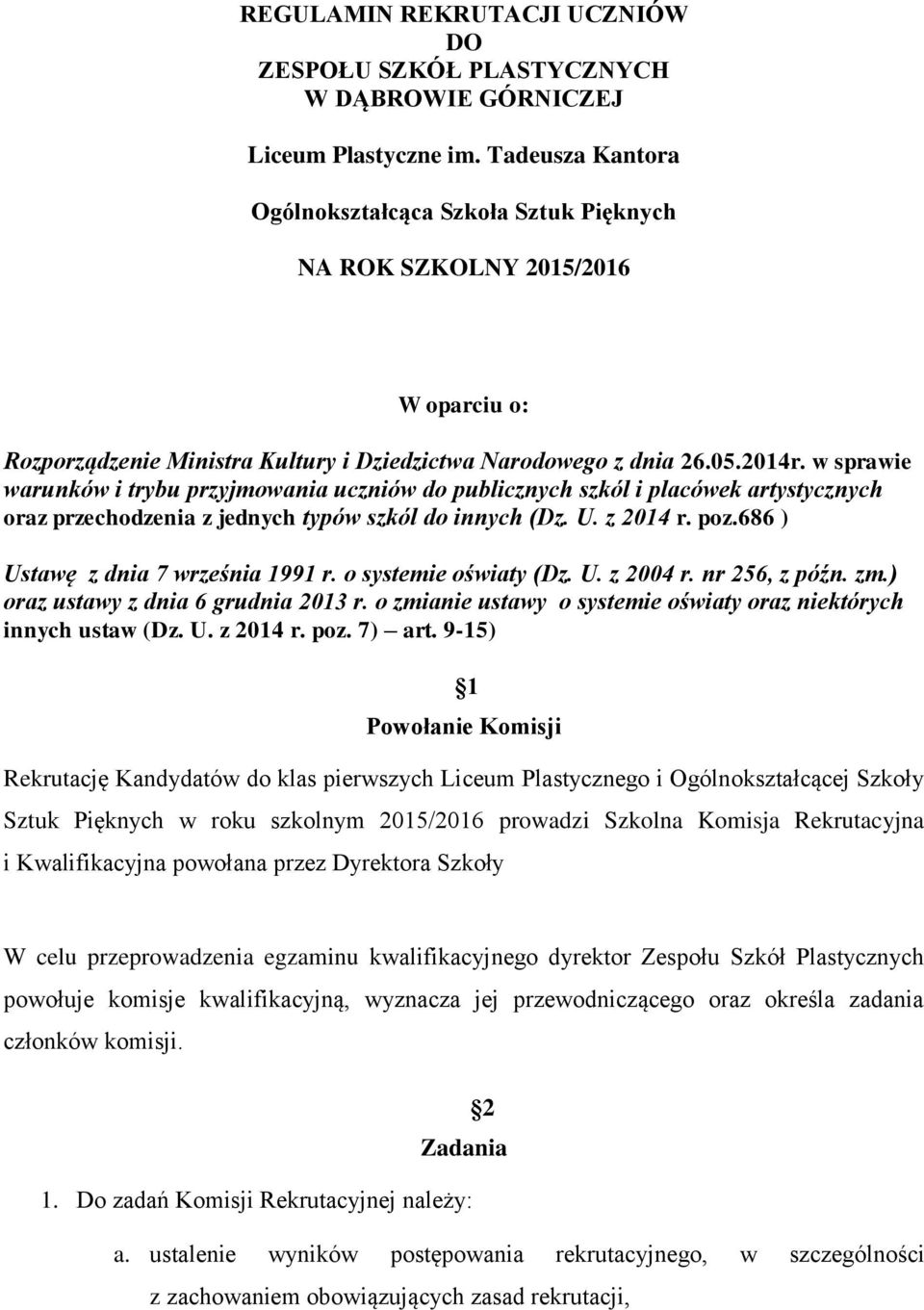 w sprawie warunków i trybu przyjmowania uczniów do publicznych szkól i placówek artystycznych oraz przechodzenia z jednych typów szkól do innych (Dz. U. z 2014 r. poz.