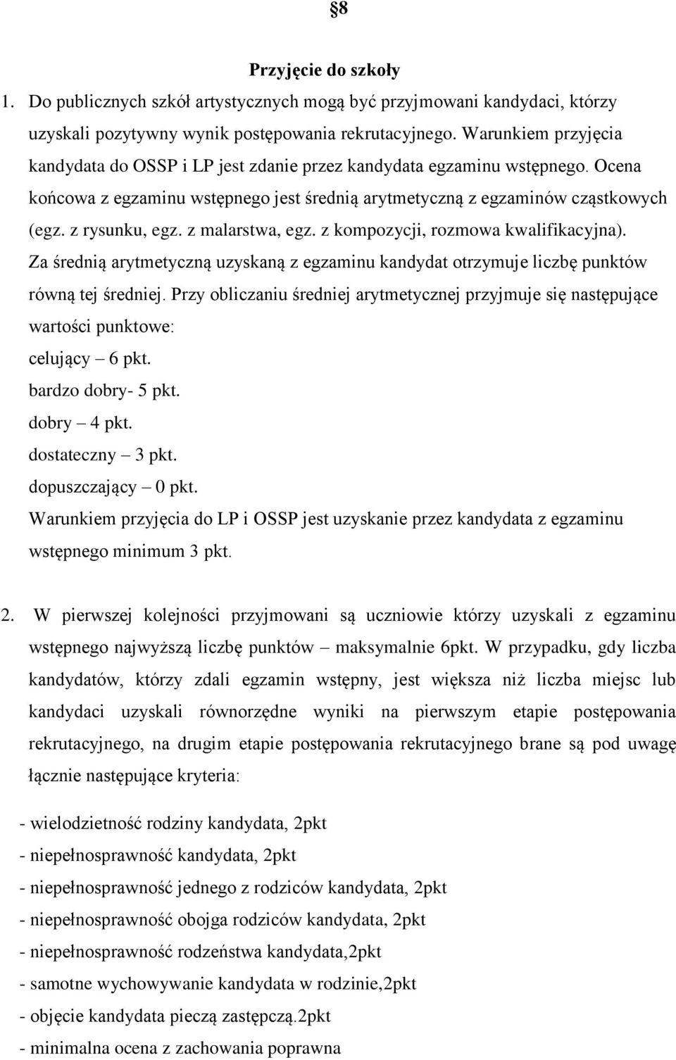 z malarstwa, egz. z kompozycji, rozmowa kwalifikacyjna). Za średnią arytmetyczną uzyskaną z egzaminu kandydat otrzymuje liczbę punktów równą tej średniej.