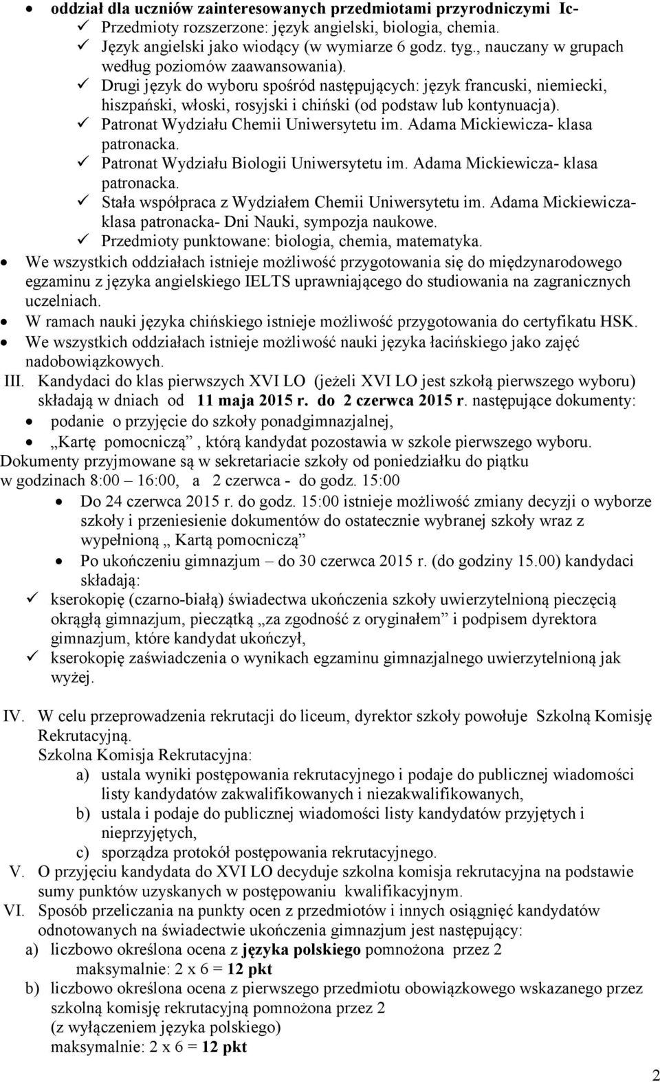 Adama Mickiewicza- klasa. Stała współpraca z Wydziałem Chemii Uniwersytetu im. Adama Mickiewiczaklasa - Dni Nauki, sympozja naukowe. Przedmioty punktowane: biologia, chemia, matematyka.