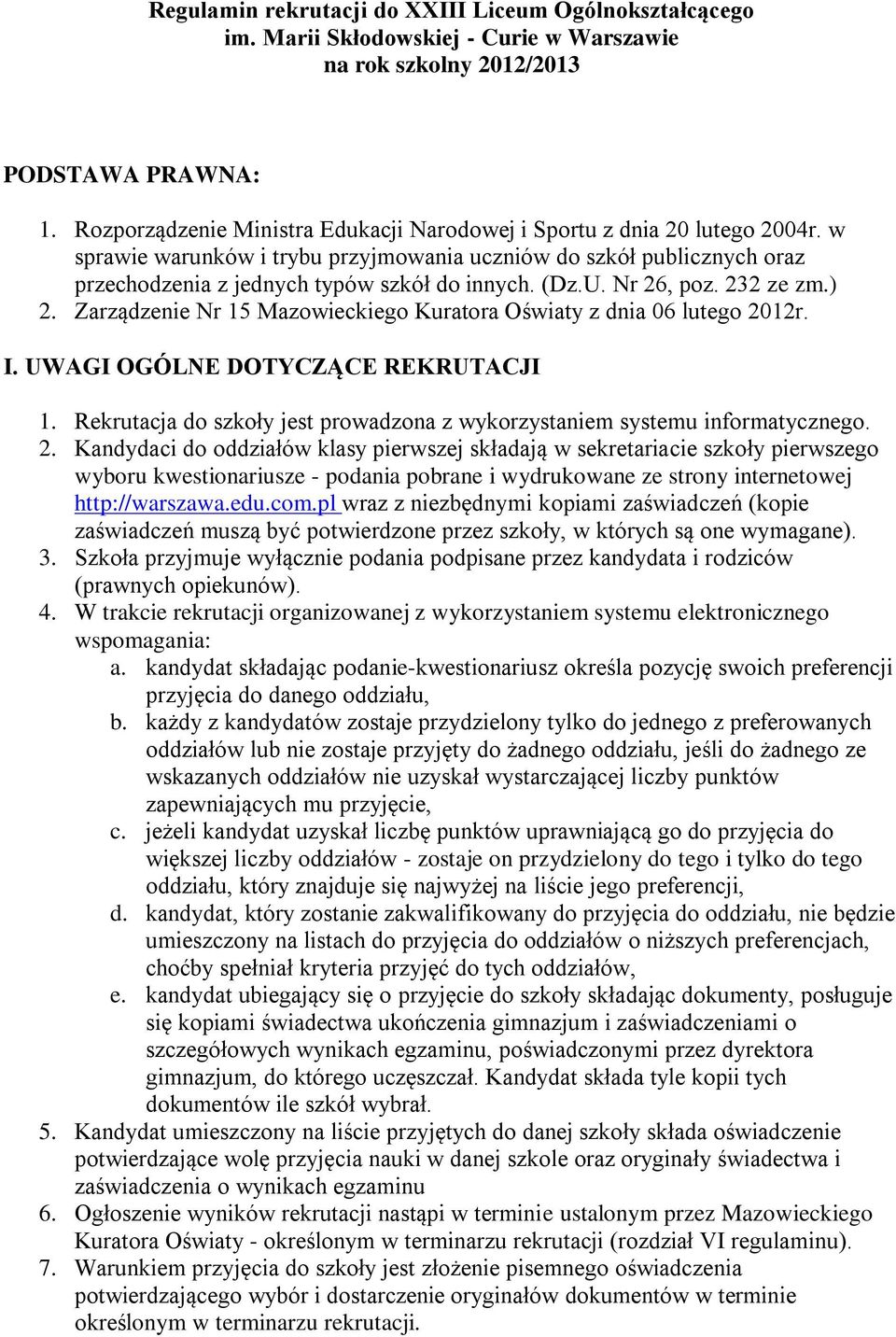 (Dz.U. Nr 26, poz. 232 ze zm.) 2. Zarządzenie Nr 15 Mazowieckiego Kuratora Oświaty z dnia 06 lutego 2012r. I. UWAGI OGÓLNE DOTYCZĄCE REKRUTACJI 1.