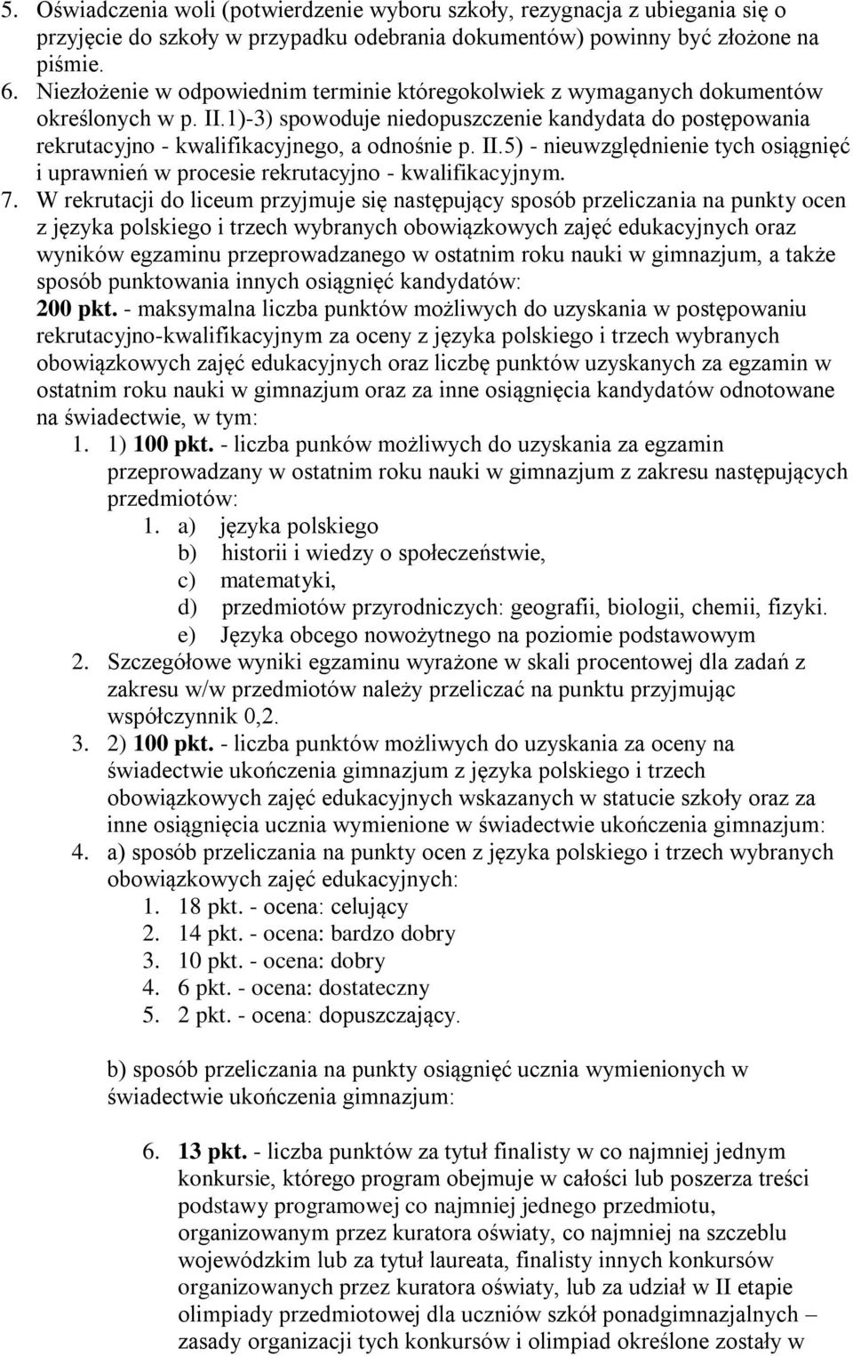 II.5) - nieuwzględnienie tych osiągnięć i uprawnień w procesie rekrutacyjno - kwalifikacyjnym. 7.