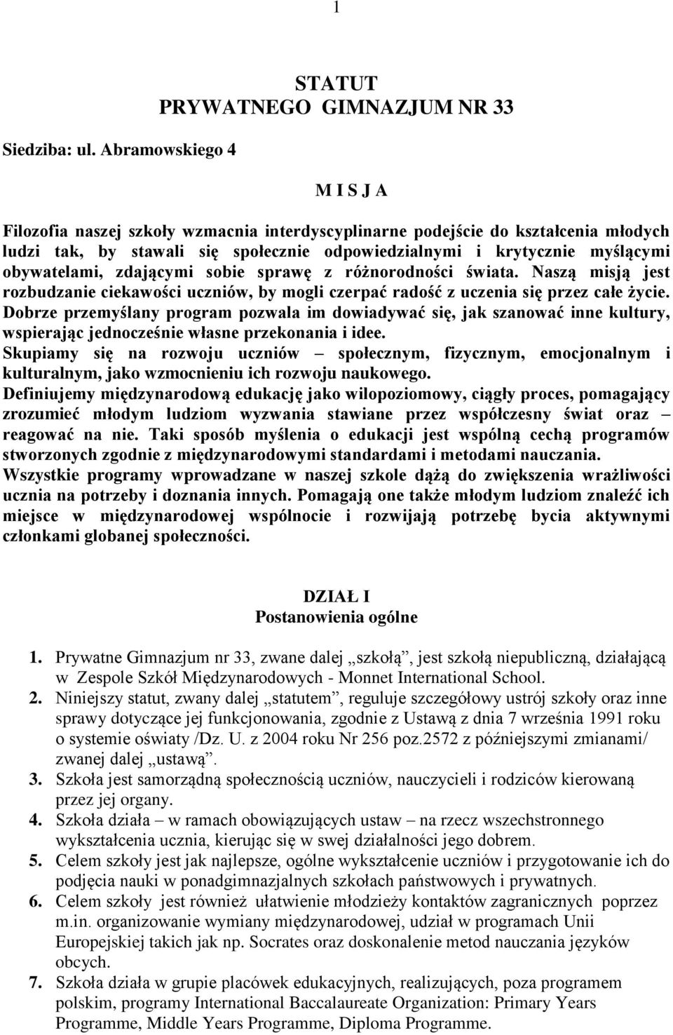 i krytycznie myślącymi obywatelami, zdającymi sobie sprawę z różnorodności świata. Naszą misją jest rozbudzanie ciekawości uczniów, by mogli czerpać radość z uczenia się przez całe życie.