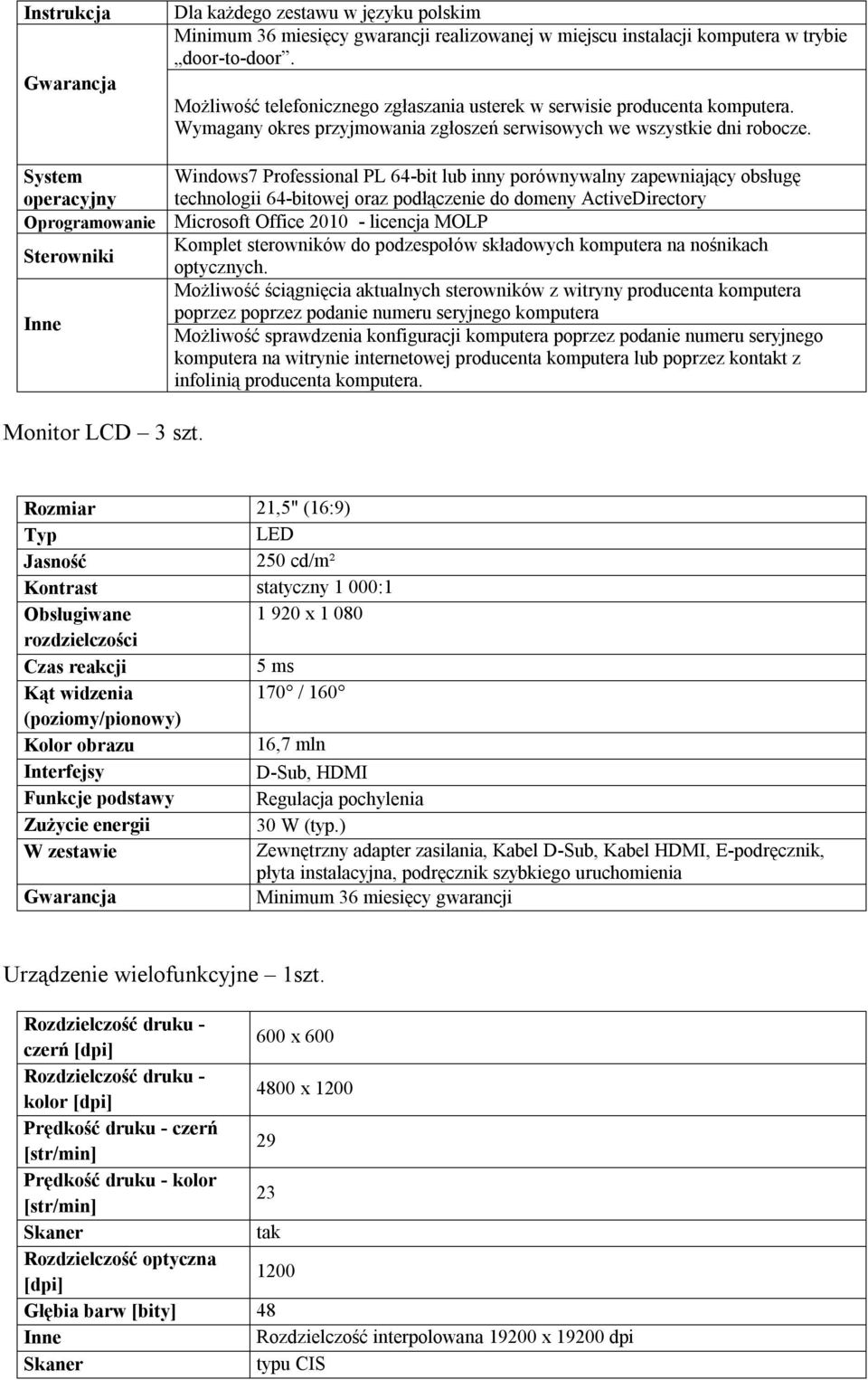 Windows7 Professional PL 64-bit lub inny porównywalny zapewniający obsługę technologii 64-bitowej oraz podłączenie do domeny ActiveDirectory Microsoft Office 2010 - licencja MOLP Komplet sterowników