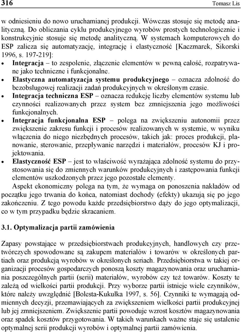 W systemach komputerowych do ESP zalicza się automatyzację, integrację i elastyczność [Kaczmarek, Sikorski 1996, s.