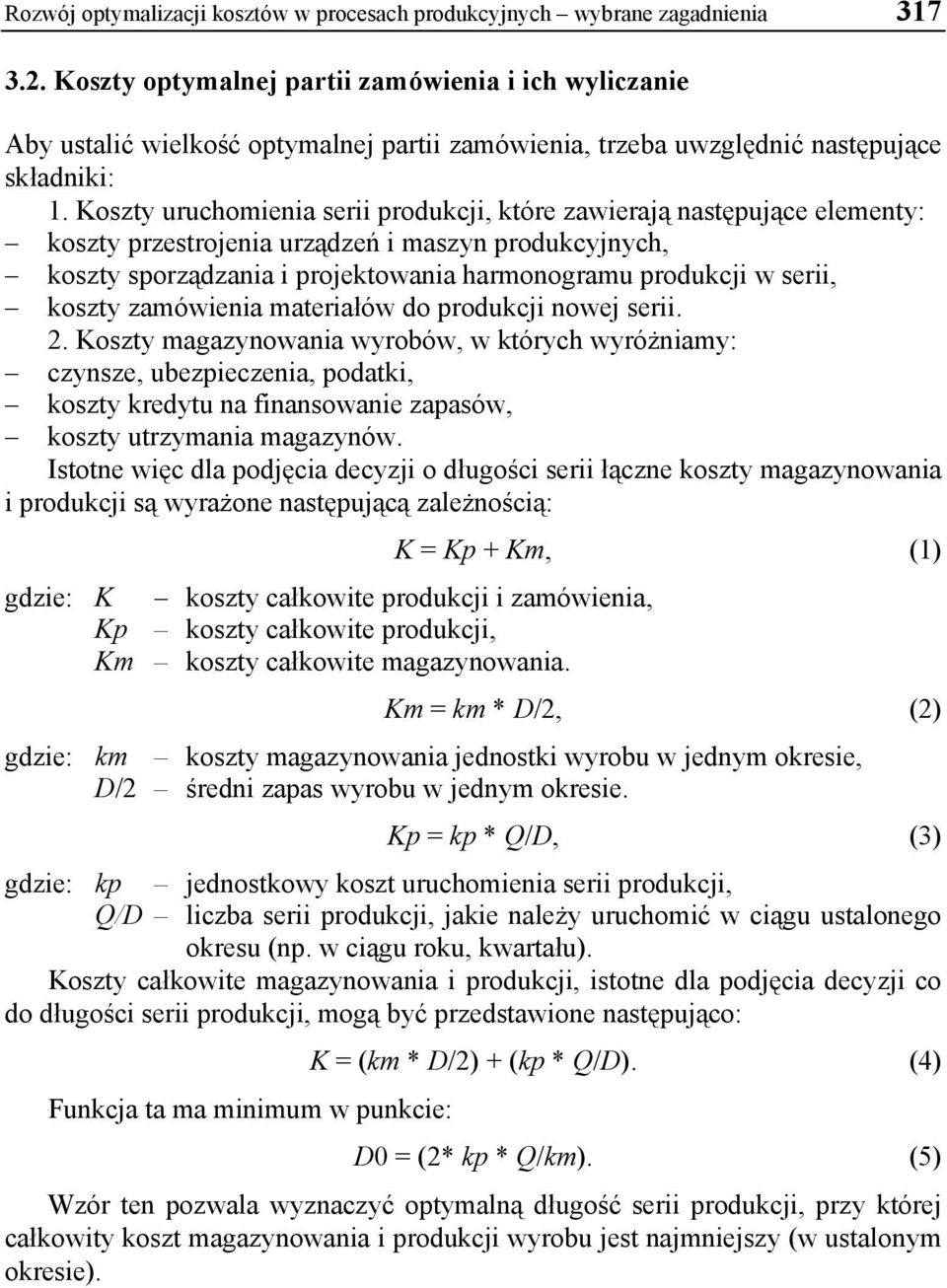 Koszty uruchomienia serii produkcji, które zawierają następujące elementy: koszty przestrojenia urządzeń i maszyn produkcyjnych, koszty sporządzania i projektowania harmonogramu produkcji w serii,