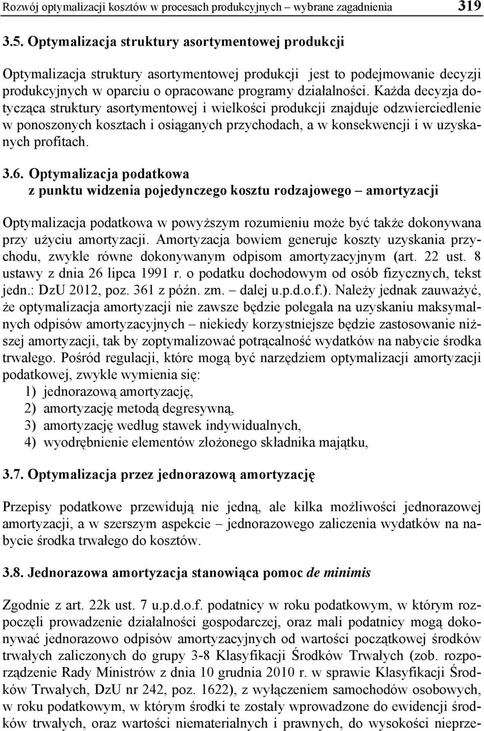 Każda decyzja dotycząca struktury asortymentowej i wielkości produkcji znajduje odzwierciedlenie w ponoszonych kosztach i osiąganych przychodach, a w konsekwencji i w uzyskanych profitach. 3.6.