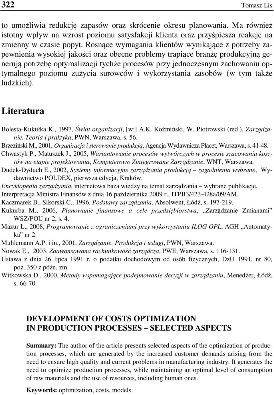 zachowaniu optymalnego poziomu zużycia surowców i wykorzystania zasobów (w tym także ludzkich). Literatura Bolesta-Kukułka K., 1997, Świat organizacji, [w:] A.K. Koźmiński, W. Piotrowski (red.