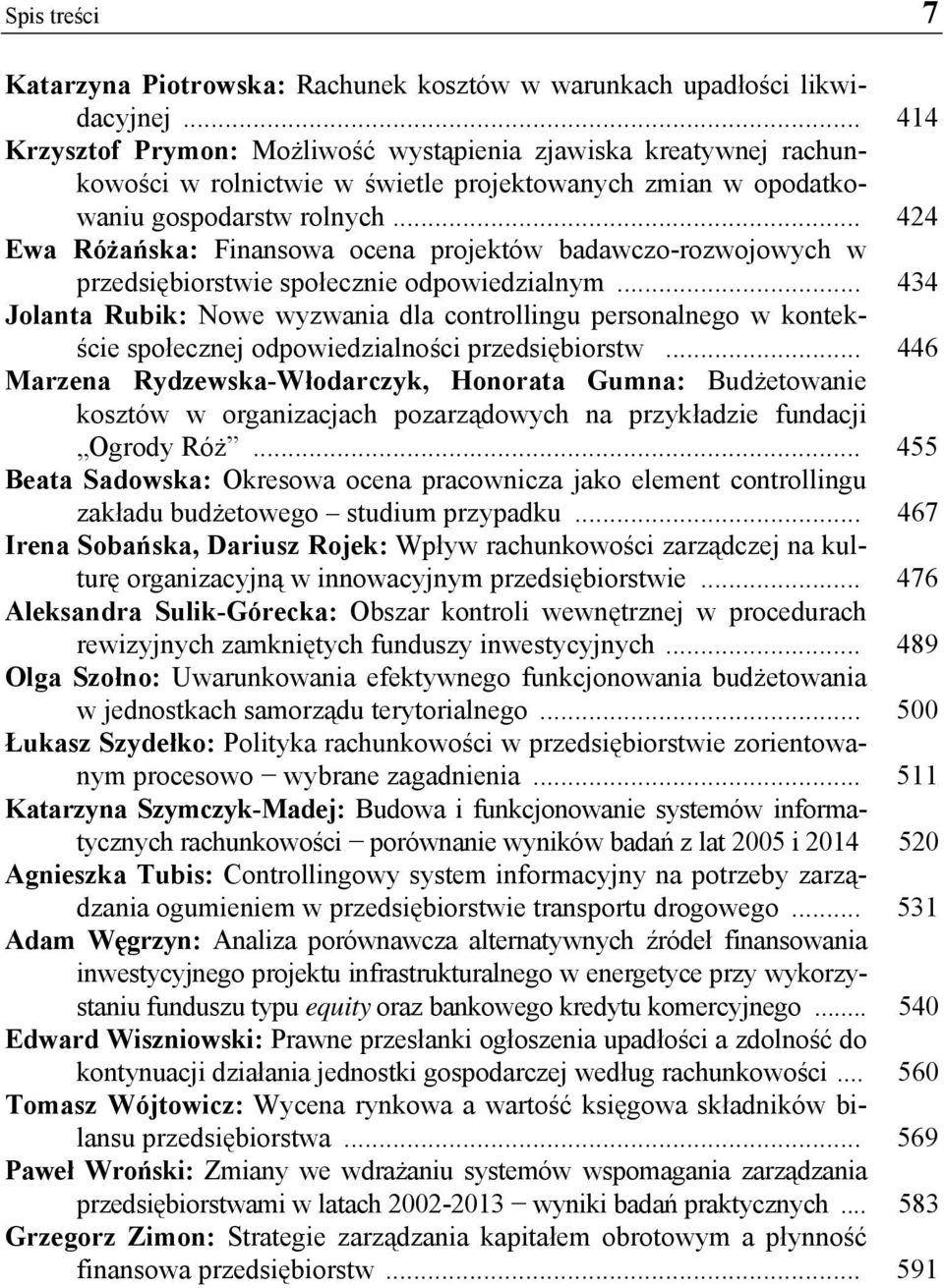 .. 424 Ewa Różańska: Finansowa ocena projektów badawczo-rozwojowych w przedsiębiorstwie społecznie odpowiedzialnym.