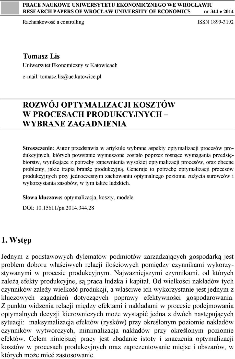 pl ROZWÓJ OPTYMALIZACJI KOSZTÓW W PROCESACH PRODUKCYJNYCH WYBRANE ZAGADNIENIA Streszczenie: Autor przedstawia w artykule wybrane aspekty optymalizacji procesów produkcyjnych, których powstanie