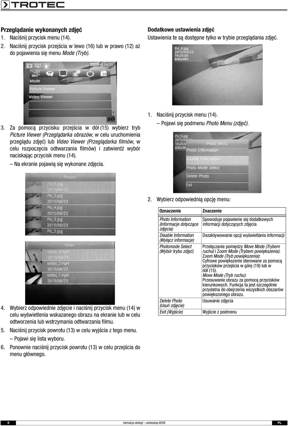 Za pomocą przycisku przejścia w dół (15) wybierz tryb Picture Viewer (Przeglądarka obrazów, w celu uruchomienia przeglądu zdjęć) lub Video Viewer (Przeglądarka filmów, w celu rozpoczęcia odtwarzania