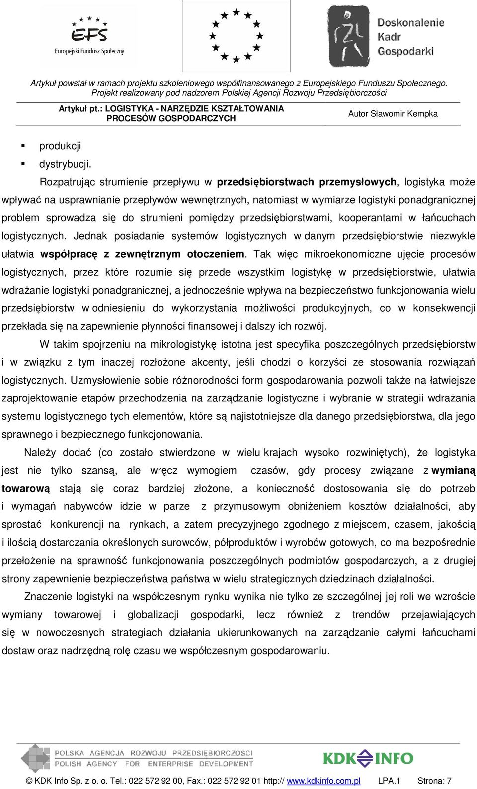 się do strumieni pomiędzy przedsiębiorstwami, kooperantami w łańcuchach logistycznych.