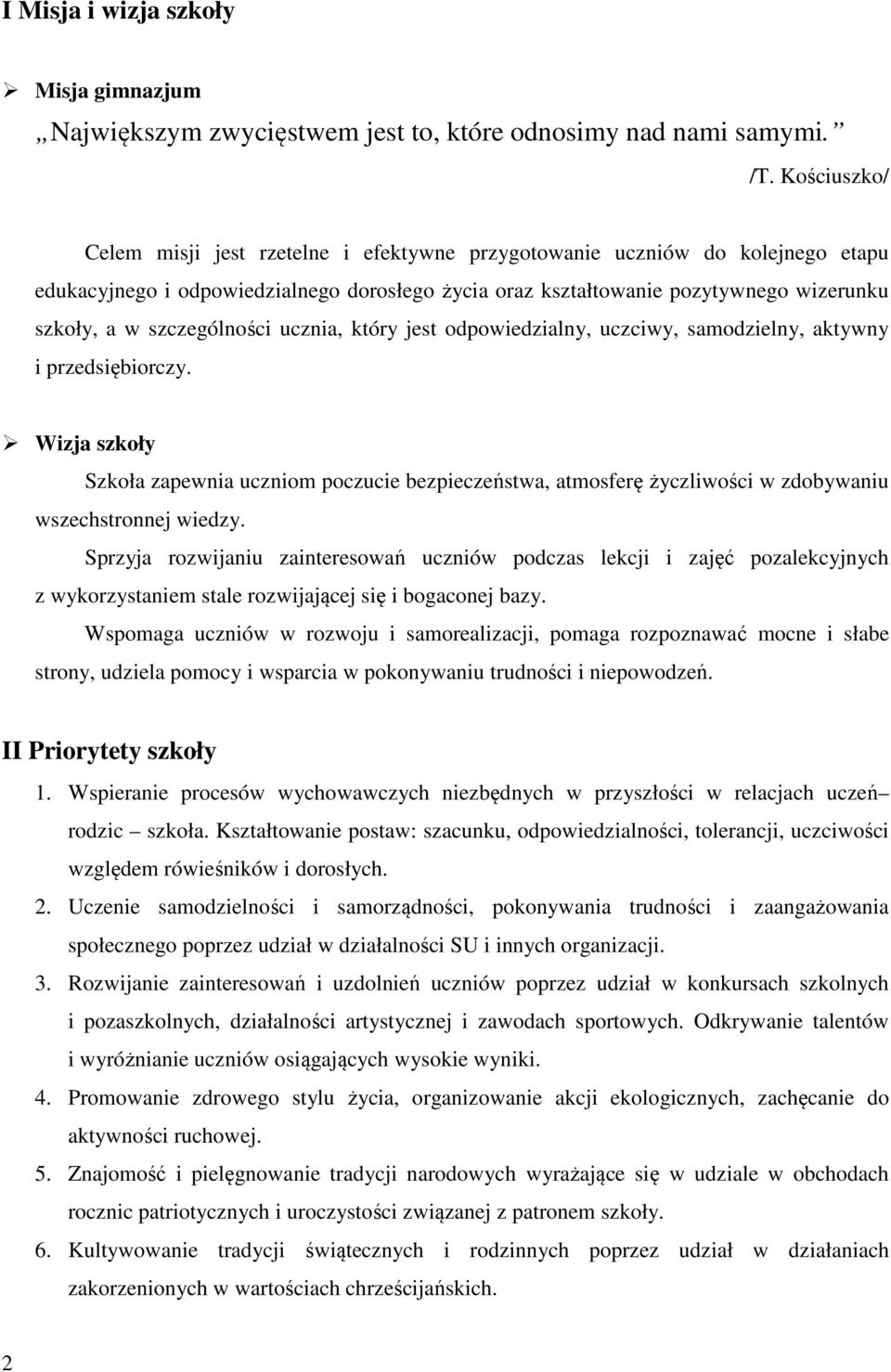 szczególności ucznia, który jest odpowiedzialny, uczciwy, samodzielny, aktywny i przedsiębiorczy.