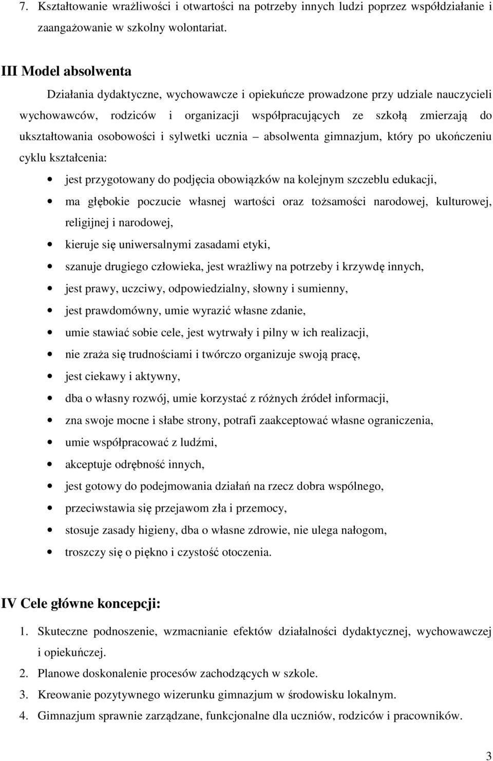 osobowości i sylwetki ucznia absolwenta gimnazjum, który po ukończeniu cyklu kształcenia: jest przygotowany do podjęcia obowiązków na kolejnym szczeblu edukacji, ma głębokie poczucie własnej wartości