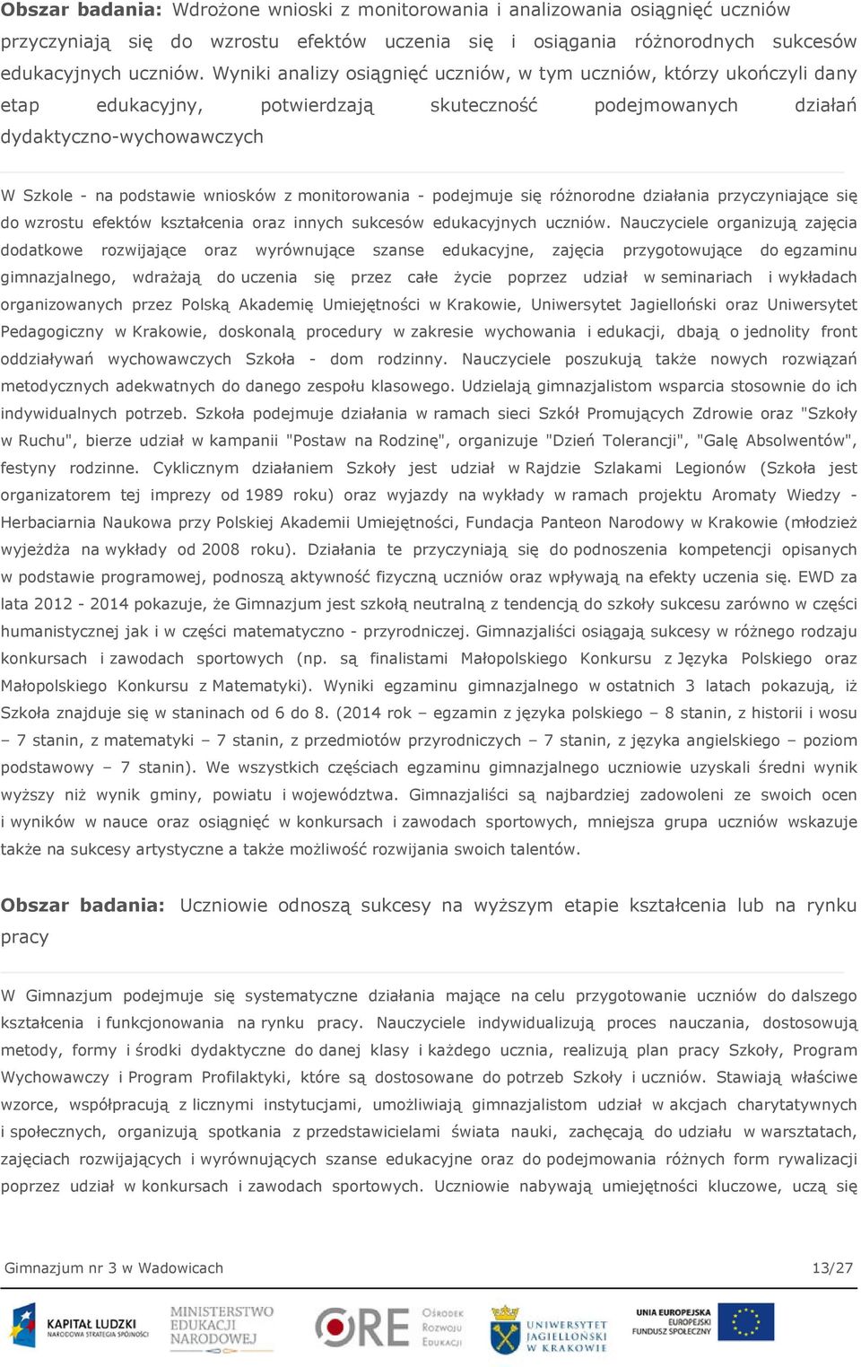 monitorowania - podejmuje się różnorodne działania przyczyniające się do wzrostu efektów kształcenia oraz innych sukcesów edukacyjnych uczniów.