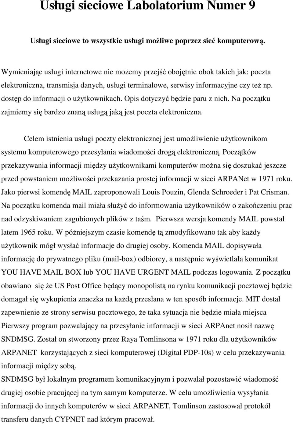 dostęp do informacji o uŝytkownikach. Opis dotyczyć będzie paru z nich. Na początku zajmiemy się bardzo znaną usługą jaką jest poczta elektroniczna.